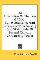 The revelation of the Son of God : some questions and considerations arising out of a study of second century Christianity 137447164X Book Cover