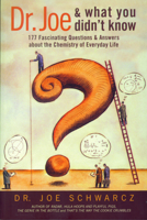 Dr. Joe & What You Didn't Know: 99 Fascinating Questions About the Chemistry of Everyday Life