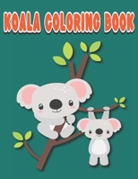 Koala Coloring Book: A Fun Koala Coloring Books For kids Ages 4-8 B08VLPHQ6J Book Cover
