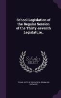 School legislation of the regular session of the thirty-seventh legislature.. 1355562538 Book Cover