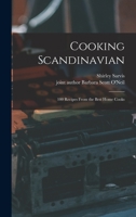 Cooking Scandinavian: 100 Recipes from the Best Home Cooks B0007DQ2DE Book Cover