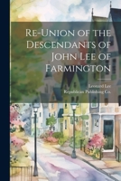 Re-Union of the Descendants of John Lee of Farmington 1021899887 Book Cover