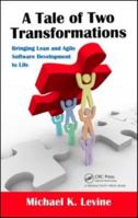A Tale of Two Transformations: Bringing Lean and Agile Software Development to Life: Bringing Lean and Agile Software Development to Life 1439879753 Book Cover