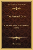 The Pastoral Care: A Didactic Poem, In Three Parts 112091292X Book Cover