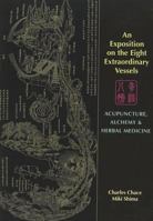 An Exposition on the Eight Extraordinary Vessels: Acupuncture, Alchemy, and Herbal Medicine 0939616696 Book Cover