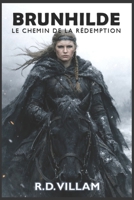 Brunhilde : Le Chemin de la Rédemption: Une réécriture dark fantasy d’un mythe nordique (Contes de l'ancien monde) (French Edition) B0GBJK66P1 Book Cover