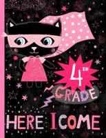 4th Grade Here I Come: Wide Ruled Composition Notebook for Girls, Cute Hero Cat Back to School Design 1080819339 Book Cover