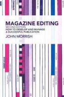 Magazine Editing: How to Develop and Manage a Successful Publication 0415303818 Book Cover