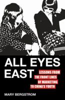 All Eyes East: How Chinese Youth will Revolutionize Global Marketing 0230120628 Book Cover