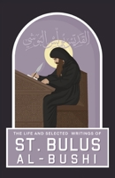The Life and Selected Writings of St Bulus Al-Bushi: Bishop of Cairo and its Districts 0645554391 Book Cover