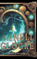 Die Nullglocke: Steampunk-Fantasy-Roman um gestohlene Erinnerungen (German Edition) 3384611985 Book Cover