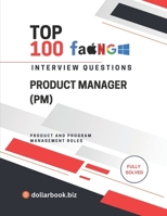 Top 100 Product Manager (PM) Interview questions: Fully Solved: Show End-to-End Product Thinking and Leadership (Top 100 Interview Questions: Product and Program Management Series) B0FLQQWQHP Book Cover