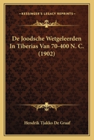 De Joodsche Wetgeleerden In Tiberias Van 70-400 N. C. (1902) 1120451930 Book Cover