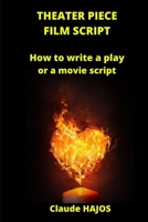 THEATER PIECE - FILM SCRIPT: How to write a play or a movie script B0C525L9WL Book Cover