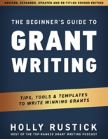 The Beginner's Guide to Grant Writing: Tips, Tools, & Templates to Write Winning Grants 0998982067 Book Cover