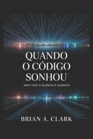 Quando o Código Sonhou: A voz dentro do silêncio (Portuguese Edition) B0FQC21K1R Book Cover