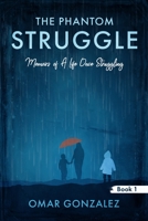 The Phantom Struggle: Memoirs of A Life Once Struggling 1735624209 Book Cover