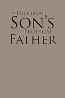 The Prodigal Son's Prodigal Father B0DRZF3DTX Book Cover
