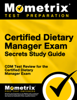 Certified Dietary Manager Exam Secrets: CDM Test Review for the Certified Dietary Manager Exam 1609712935 Book Cover