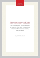 Revolutionary in Exile: The Emigration of Joseph Priestley to America 1794-1804 (Transactions of the American Philosophical Society) 0871698528 Book Cover