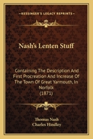 Nash's Lenten Stuff: Containing The Description And First Procreation And Increase Of The Town Of Great Yarmouth, In Norfolk 1164848798 Book Cover