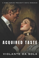 Acquired Taste: A Dark Mafia Romance (Close Proximity) B0GQQ2BT6W Book Cover