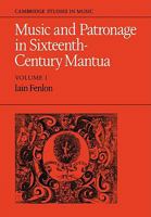 Music and Patronage in Sixteenth-Century Mantua: Volume 1 052108833X Book Cover