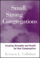 Small Strong Congregations: Creating Strengths and Health for Your Congregation 0787949809 Book Cover