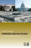 Warriors and Politicians: Us Civil-Military Relations Under Stress 0415770076 Book Cover