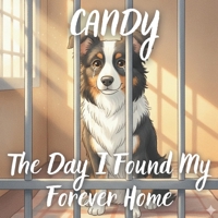 Candy- The Day I Found My Forever Home: A Heartwarming Story About a Rescue Dog Finding Love, Hope, and Belonging – Perfect Children’s Book for Ages 3-8 B0GQ91CB45 Book Cover