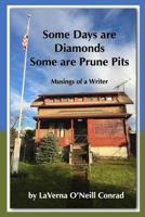Some Days Are Diamonds Some Are Prune Pits: Musings of a Writer 0692947566 Book Cover