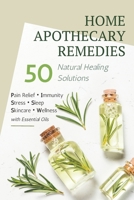 Home Remedies Apothecary Book: 50 DIY Natural Healing Solutions Using Essential Oils for Stress, Sleep, Pain, Skincare, Everyday Wellness & More: DIY ... Blends, Skincare & Natural Home Cleaning B0GT8TQ34H Book Cover