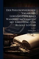 Der Philosophierende Vagabund; Lebensbeichte Eines Wanderkomodianten. Mit Einleitung Von Rudolf Lothar 1173126007 Book Cover