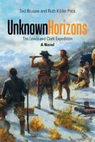 Unknown Horizons: The Lewis and Clark Expedition a Novel 1543452434 Book Cover