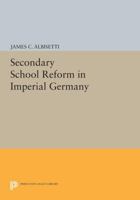 Secondary School Reform in Imperial Germany 069161363X Book Cover