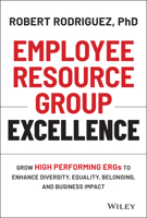 Employee Resource Group Excellence: Grow High Performing Ergs to Enhance Diversity, Equality, Belonging, and Business Impact 1119813743 Book Cover