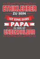 Ethiklehrer Zu Sein Ist Eine Ehre - Papa Zu Sein Ist Unbezahlbar: Praktischer Wochenplaner f�r ein ganzes Jahr - 15x23cm (ca. DIN A5) 1077853254 Book Cover