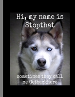 Hi, My Name Is Stopthat Sometimes They Call Me Getbackhere: Syberian Husky Funny Dog Meme Wide Ruled Lined Notebook - 120 Pages 8.5x11 Composition 1710257350 Book Cover