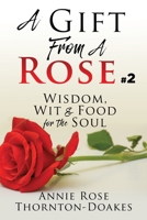 A Gift From A Rose #2: Wisdom, Wit & Food for the Soul 1662802552 Book Cover