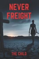 NEVER FREIGHT: A Novel: A Women-Led Vigilante Crime Thriller of Rescue and Revenge (NOVELS BY THE CHILD) B0F8JGCSVP Book Cover