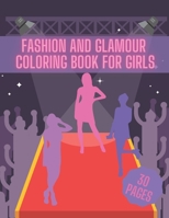 Fashion And Glamour Coloring Book For Girl: Fashion Style, Cool Clothing, Cute Designs and Much More B08X63B6ZN Book Cover