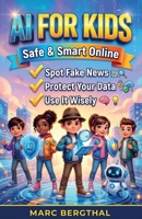 AI for Kids: Safe and Smart Online: Spot Fake News, Protect Your Data, and Use AI Cleverly – The Guide for Smart Kids B0H21LG75S Book Cover