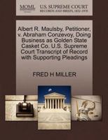 Albert R. Maulsby, Petitioner, v. Abraham Conzevoy, Doing Business as Golden State Casket Co. U.S. Supreme Court Transcript of Record with Supporting Pleadings 1270356313 Book Cover