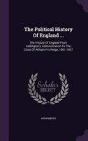 The Political History of England in Twelve Volumes: Brodrick, C.G. from Addington's Administration to the Close of William Iv's Reign 1142965015 Book Cover