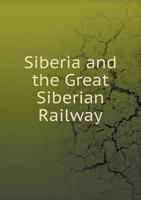 Siberia and the Great Siberian Railway 5518713126 Book Cover