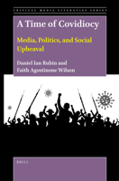 A Time of Covidiocy: Media, Politics, and Social Upheaval 9004499997 Book Cover
