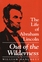 Out of the Wilderness: The Life of Abraham Lincoln 0252064003 Book Cover