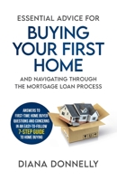 ESSENTIAL ADVICE FOR BUYING YOUR FIRST HOME AND NAVIGATING THROUGH THE MORTGAGE LOAN PROCESS: ANSWERS TO FIRST-TIME HOME BUYER QUESTIONS AND CONCERNS IN AN EASY 7-STEP GUIDE TO HOME BUYING B0B942DWKX Book Cover