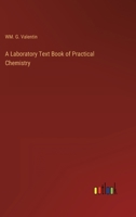A Laboratory Text Book of Practical Chemistry 3368129112 Book Cover