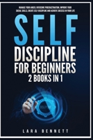 Self-Discipline for Beginners: 2 Books in 1: Manage Your Anger, Overcome Procrastination, Improve Your Social Skills, Create Self-Discipline and Achieve Success in Your Life 1955883149 Book Cover